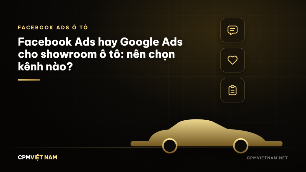 Facebook Ads hay Google Ads cho showroom ô tô: nên chọn kênh nào?
