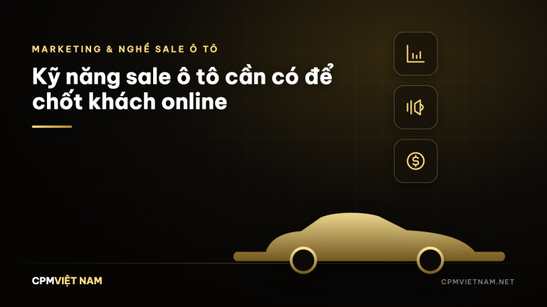Kỹ năng sale ô tô cần có để chốt khách online