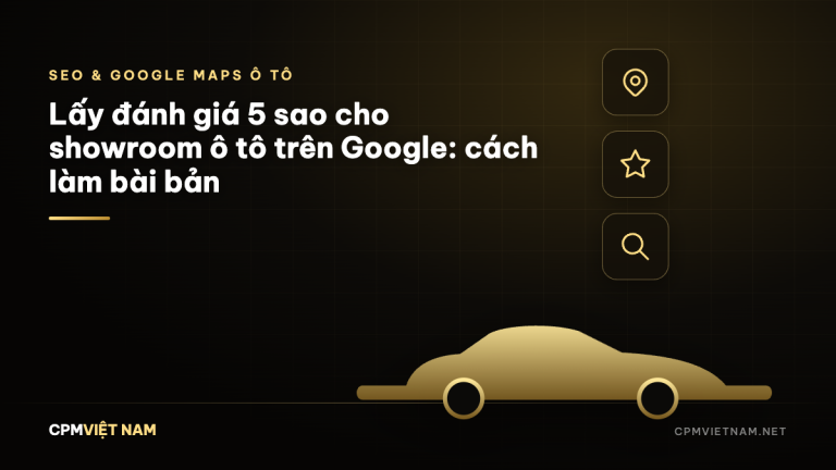 Lấy đánh giá 5 sao cho showroom ô tô trên Google: cách làm bài bản