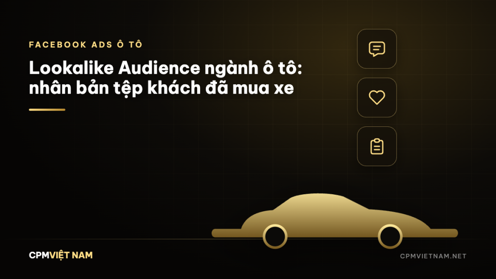 Lookalike Audience ngành ô tô: nhân bản tệp khách đã mua xe