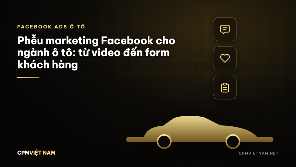 Phễu marketing Facebook cho ngành ô tô: từ video đến form khách hàng