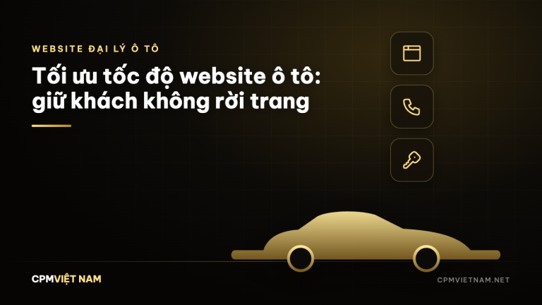 Tối ưu tốc độ website ô tô: giữ khách không rời trang