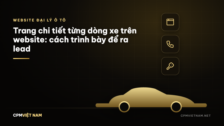Trang chi tiết từng dòng xe trên website: cách trình bày để ra lead