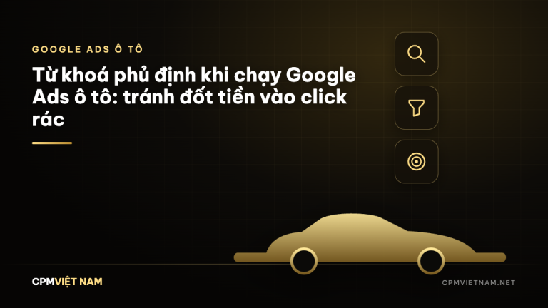 Từ khoá phủ định khi chạy Google Ads ô tô: tránh đốt tiền vào click rác
