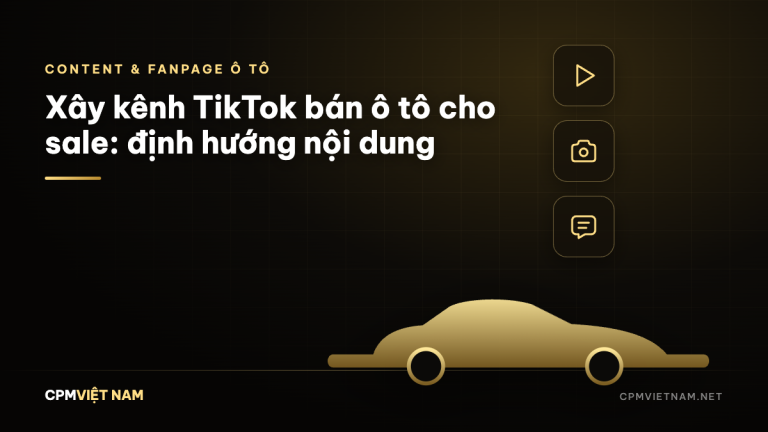 Xây kênh TikTok bán ô tô cho sale: định hướng nội dung